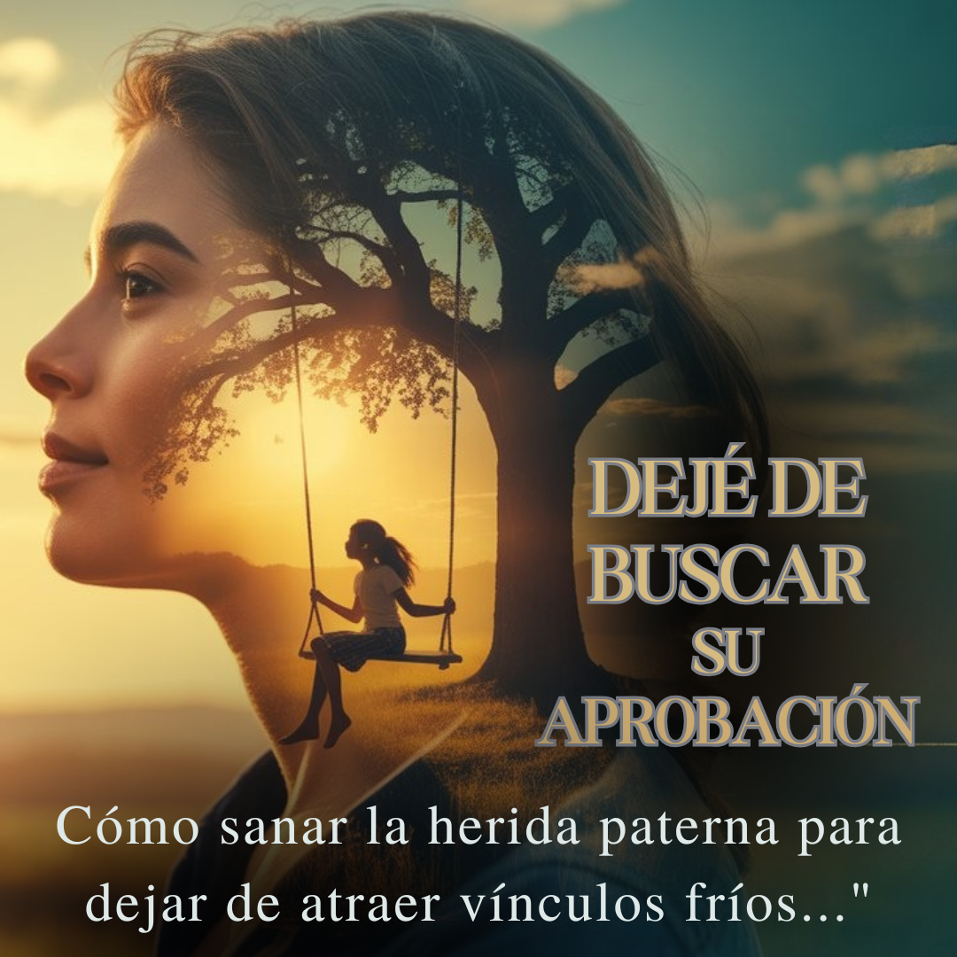 DEJÉ DE BUSCAR SU APROBACIÓN: como sanar la herida paterna para dejar de atraer vinculos frios+Bonos🎁
